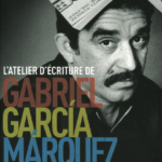 L’atelier d’écriture de Gabriel García Márquez : « Comment raconter une histoire ».